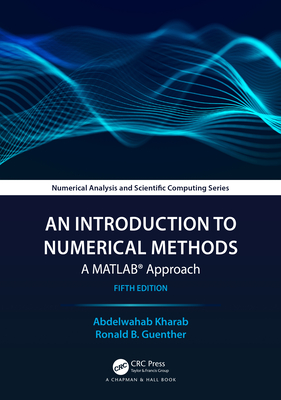 An Introduction to Numerical Methods: A MATLAB(R) Approach (Chapman & Hall/CRC Numerical Analysis and Scientific Computi) By Abdelwahab Kharab, Ronald Guenther Cover Image