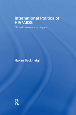International Politics of HIV/AIDS: Global Disease-Local Pain Cover Image