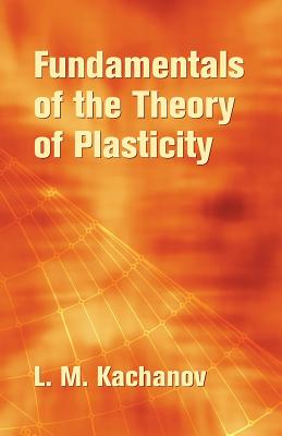 Fundamentals of the Theory of Plasticity (Dover Books on Engineering) Cover Image