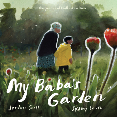 My Baba's Garden By Jordan Scott, Sydney Smith (Illustrator) Cover Image