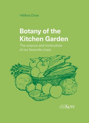 Botany of the Kitchen Garden: The Science and Horticulture of our Favourite Crops