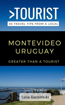 Greater Than a Tourist- Montevideo Uruguay: 50 Travel Tips from a Local By Greater Than a. Tourist, Luisa Gastambide Cover Image