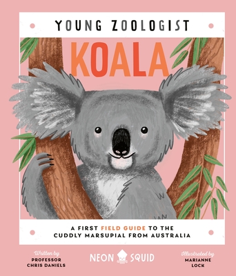 Koala (Young Zoologist): A First Field Guide to the Cuddly Marsupial from Australia By Chris Daniels, Marianne Lock (Illustrator), Neon Squid Cover Image