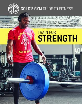 Train for Strength By Gold's Gym Experts Cover Image