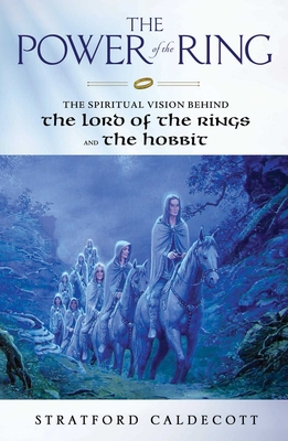 The Power of the Ring: The Spiritual Vision Behind the Lord of the Rings and The Hobbit By Stratford Caldecott Cover Image