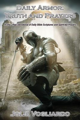 Daily Armor: Truth and Prayers: A One-Year Devotional of Daily Bible Scriptures and Spirit-Led Prayers Cover Image