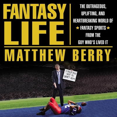Fantasy Life Lib/E: The Outrageous, Uplifting, and Heartbreaking World of Fantasy Sports from the Guy Who's Lived It Cover Image