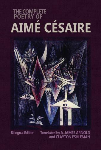 The Complete Poetry of Aimé Césaire: Bilingual Edition (Wesleyan Poetry) Cover Image