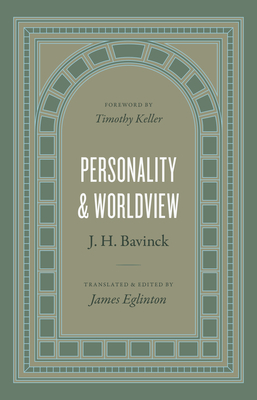 Personality and Worldview By J. H. Bavinck, James Eglinton (Translator), Timothy Keller (Foreword by) Cover Image
