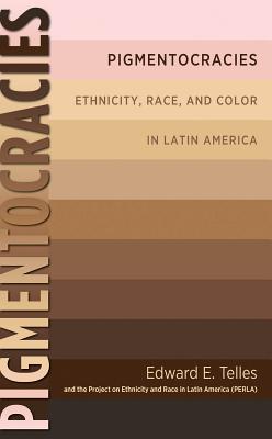 Pigmentocracies: Ethnicity, Race, and Color in Latin America Cover Image