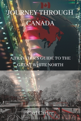 Journey Through Canada: A Traveler's Guide to the Great White North 