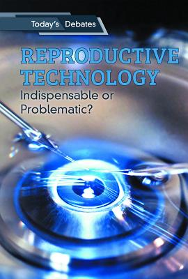 Reproductive Technology: Indispensable or Problematic? By Erin L. McCoy, Jon Sterngass Cover Image