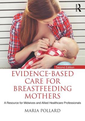 Evidence-Based Care for Breastfeeding Mothers: A Resource for Midwives and Allied Healthcare Professionals By Maria Pollard Cover Image