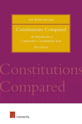 Constitutions Compared (5th edition): An Introduction to Comparative Constitutional Law By Aalt Willem Heringa Cover Image
