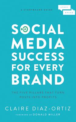 Social Media Success for Every Brand: The Five Storybrand Pillars That Turn Posts Into Profits Cover Image