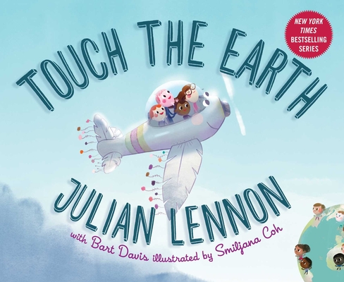 Touch the Earth (Julian Lennon White Feather Flier Adventure) By Julian Lennon, Bart Davis, Smiljana Coh (Illustrator) Cover Image