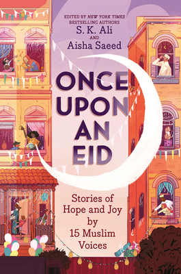 Once Upon an Eid: Stories of Hope and Joy by 15 Muslim Voices Cover Image
