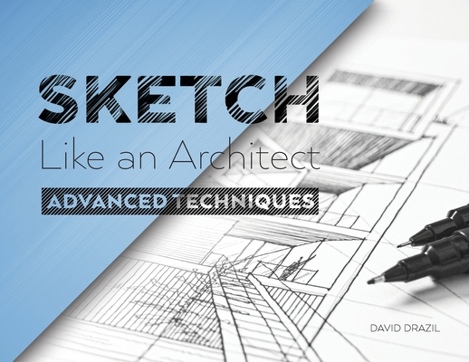 Sketch Like an Architect: Advanced Techniques in Architectural Sketching Cover Image