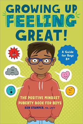 Growing Up Feeling Great!: The Positive Mindset Puberty Book for Boys (Growing Up Great ) Cover Image