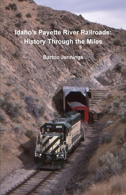 Idaho's Payette River Railroads: History Through the Miles Cover Image