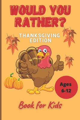 Would You Rather Thanksgiving Book for Kids Ages 6-12: Funny Hilarious Interesting  Questions for Toddlers Children and Whole Family Bonus 30 Quiz Ques  (Paperback) | Hooked