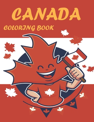 canada coloring book: 30 designs about Canada for boy, girl ( Flag, Map, Bear, Whale, Police, Moose, Bison, and Canadian Nationals )perfect Cover Image