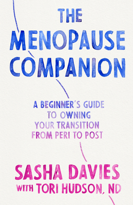 The Menopause Companion: A Beginner's Guide to Owning Your Transition, from Peri to Post By Sasha Davies, Tori Hudson Cover Image