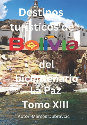 Libro destinos turisticos de Bolivia del bicentenario La Paz Tomo XIII: La Paz Tomo XIII Cover Image