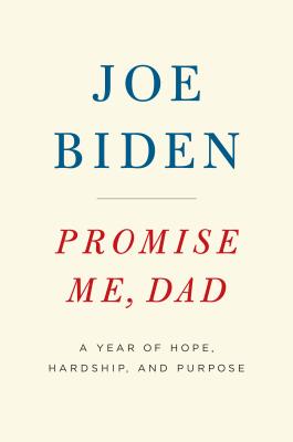 Promise Me, Dad: A Year of Hope, Hardship, and Purpose By Joe Biden Cover Image