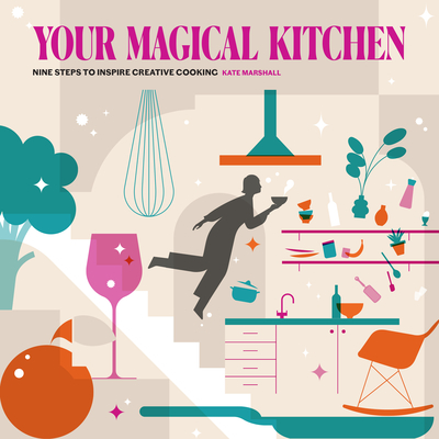Your Magical Kitchen: Nine Steps to Inspire Creative Cooking Cover Image