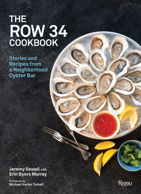 The Row 34 Cookbook: Stories and Recipes from a Neighborhood Oyster Bar By Jeremy Sewall, Erin Byers Murray, Renee Erickson (Foreword by), Michael Harlan Turkell (Photographs by) Cover Image