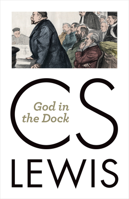 God in the Dock: Essays on Theology and Ethics By C. S. Lewis Cover Image