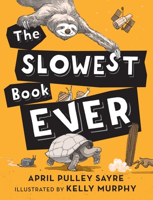 The Slowest Book Ever By April Pulley Sayre, Kelly Murphy (Illustrator) Cover Image