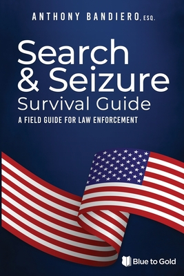 Search & Seizure Survival Guide: A Field Guide for Law Enforcement Cover Image