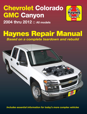 Chevrolet Colorado & GMC Canyon 2004 thru 2012 Haynes Repair Manual By Max Haynes Cover Image