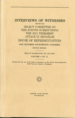 Interviews of Witnesses Before the Select Committee on the Events Surrounding the 2012 Terrorist Attack in Benghazi, Volume 4 Cover Image