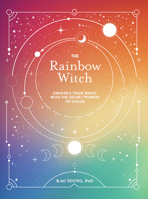 The Rainbow Witch: Enhance Your Magic with the Secret Powers of Color (Modern-Day Witch)