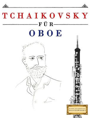 Tchaikovsky für Oboe: 10 Leichte Stücke für Oboe Anfänger Buch By Easy Classical Masterworks Cover Image