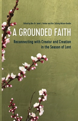A Grounded Faith: Reconnecting with Creator and Creation in the Season of Lent Cover Image