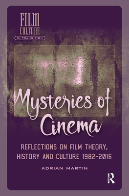 Mysteries of Cinema: Reflections on Film Theory, History and Culture 1982-2016