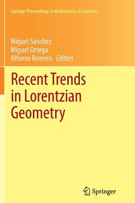 Recent Trends in Lorentzian Geometry (Springer Proceedings in Mathematics & Statistics #26) By Miguel Sánchez (Editor), Miguel Ortega (Editor), Alfonso Romero (Editor) Cover Image