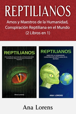 Reptilianos: Amos y Maestros de la Humanidad, Conspiración Reptiliana en el Mundo (2 Libros en 1) By Ana Lorens Cover Image