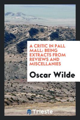 A Critic in Pall Mall: Being Extracts from Reviews and Miscellanies Cover Image