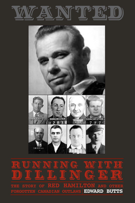 Running with Dillinger: The Story of Red Hamilton and Other Forgotten Canadian Outlaws By Edward Butts Cover Image