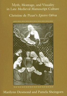 Myth, Montage, and Visuality in Late Medieval Manuscript Culture: Christine de Pizan's Epistre Othea Cover Image