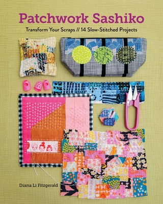 Patchwork Sashiko: Transform Your Scraps; 14 Slow-Stitched Projects By Diana Li Fitzgerald Cover Image