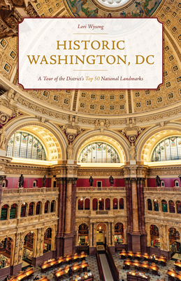 Historic Washington, DC: A Tour of the District's Top 50 National Landmarks cover