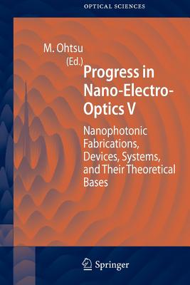 Progress in Nano-Electro-Optics V: Nanophotonic Fabrications, Devices, Systems, and Their Theoretical Bases Cover Image