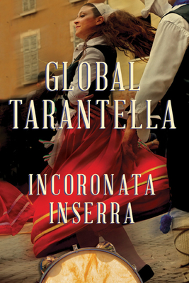 Global Tarantella: Reinventing Southern Italian Folk Music and Dances (Folklore Studies in Multicultural World) Cover Image