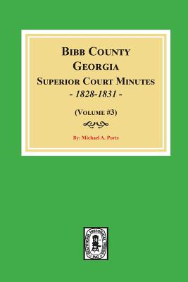 Bibb County, Georgia Superior Court Minutes, 1828-1831. (Volume #3) Cover Image
